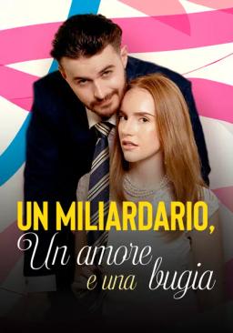 Un miliardario, un amore e una bugia