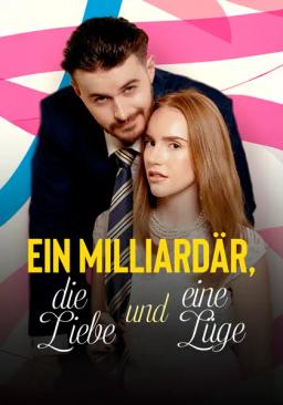Ein Milliardär, die Liebe und eine Lüge
